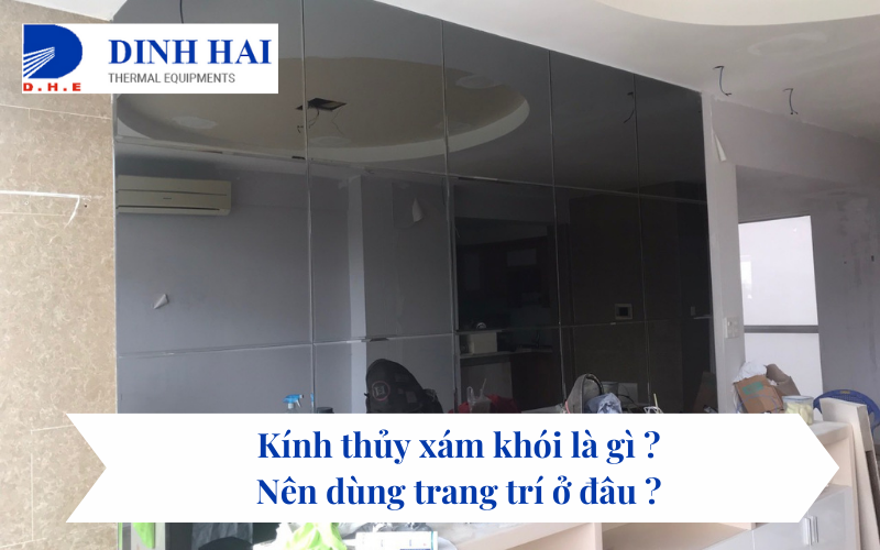 Kính thủy xám khói là gì ? Nên dùng trang trí ở đâu ? 