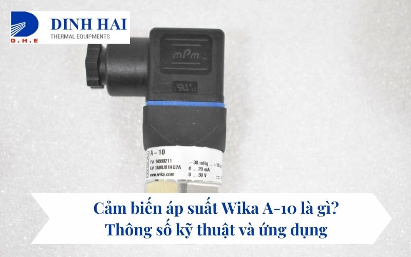 Cảm biến áp suất Wika A-10 là gì?