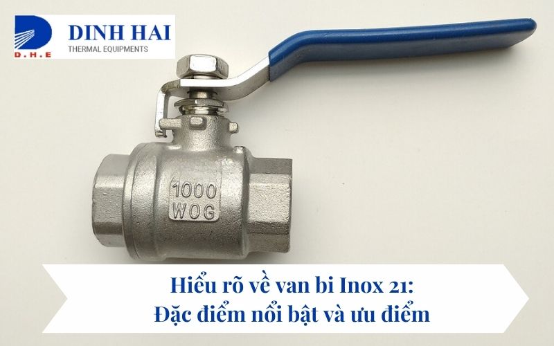 Hiểu rõ về van bi Inox 21