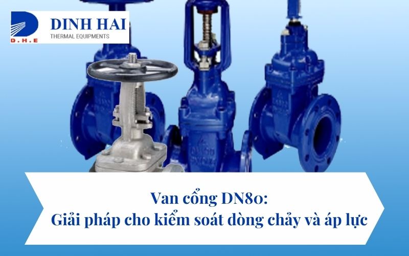 Van cổng DN80: Giải pháp cho kiểm soát dòng chảy và áp lực