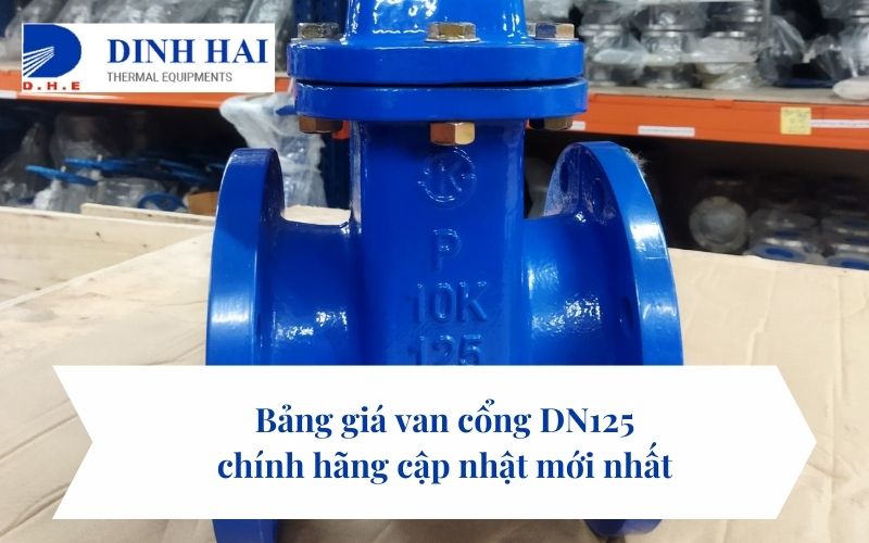 Bảng giá van cổng DN125 chính hãng cập nhật mới nhất 