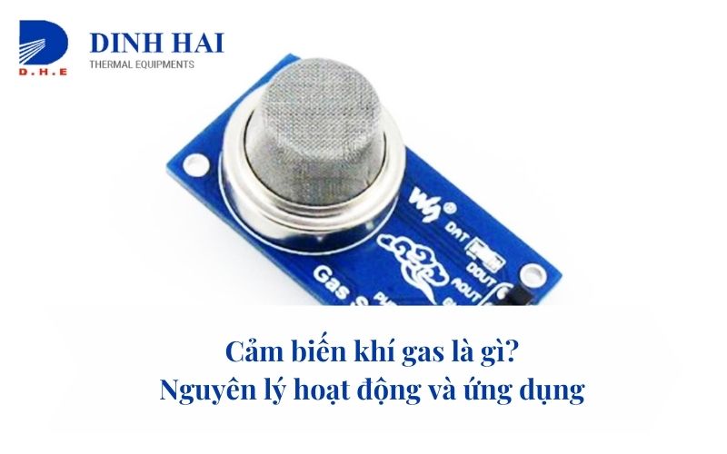 Cảm biến khí gas là gì? Nguyên lý hoạt động và ứng dụng 