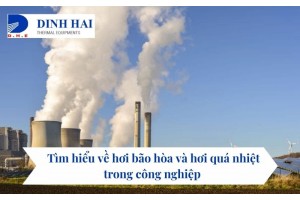 Tìm hiểu về hơi bão hòa và hơi quá nhiệt trong công nghiệp 