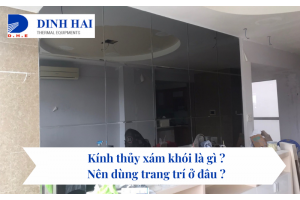 Kính thủy xám khói là gì ? Nên dùng trang trí ở đâu ? 