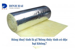 Bông thuỷ tinh là gì?Bông thủy tinh có độc hại không?