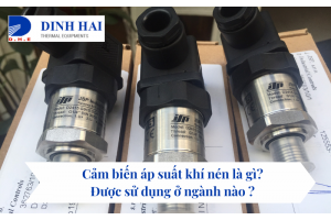 Cảm biến áp suất khí nén là gì? Được sử dụng ở ngành nào ? 