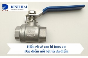 Hiểu rõ về van bi Inox 21