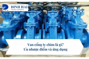 Van cổng ty chìm là gì? Ưu nhược điểm và ứng dụng 