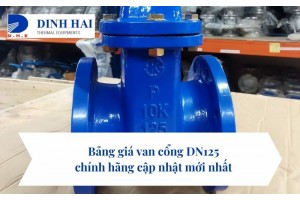 Bảng giá van cổng DN125 chính hãng cập nhật mới nhất 