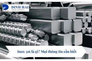 Inox 316 là gì? Mọi thông tin cần biết 