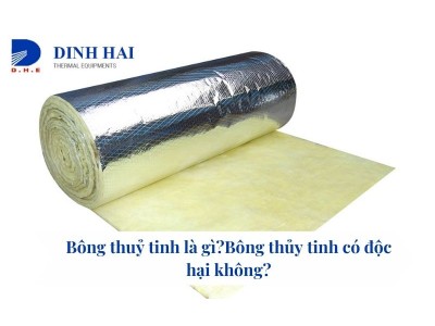 Bông thuỷ tinh là gì?Bông thủy tinh có độc hại không?