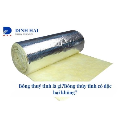Bông thuỷ tinh là gì?Bông thủy tinh có độc hại không?