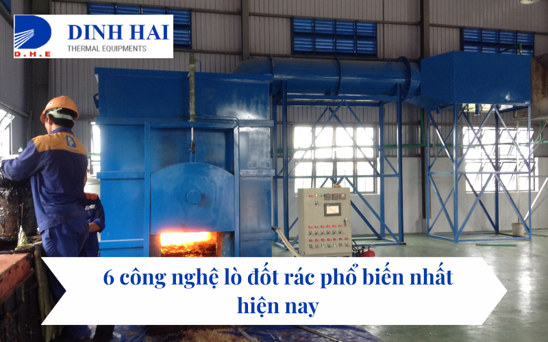 6 công nghệ lò đốt rác phổ biến nhất hiện nay 